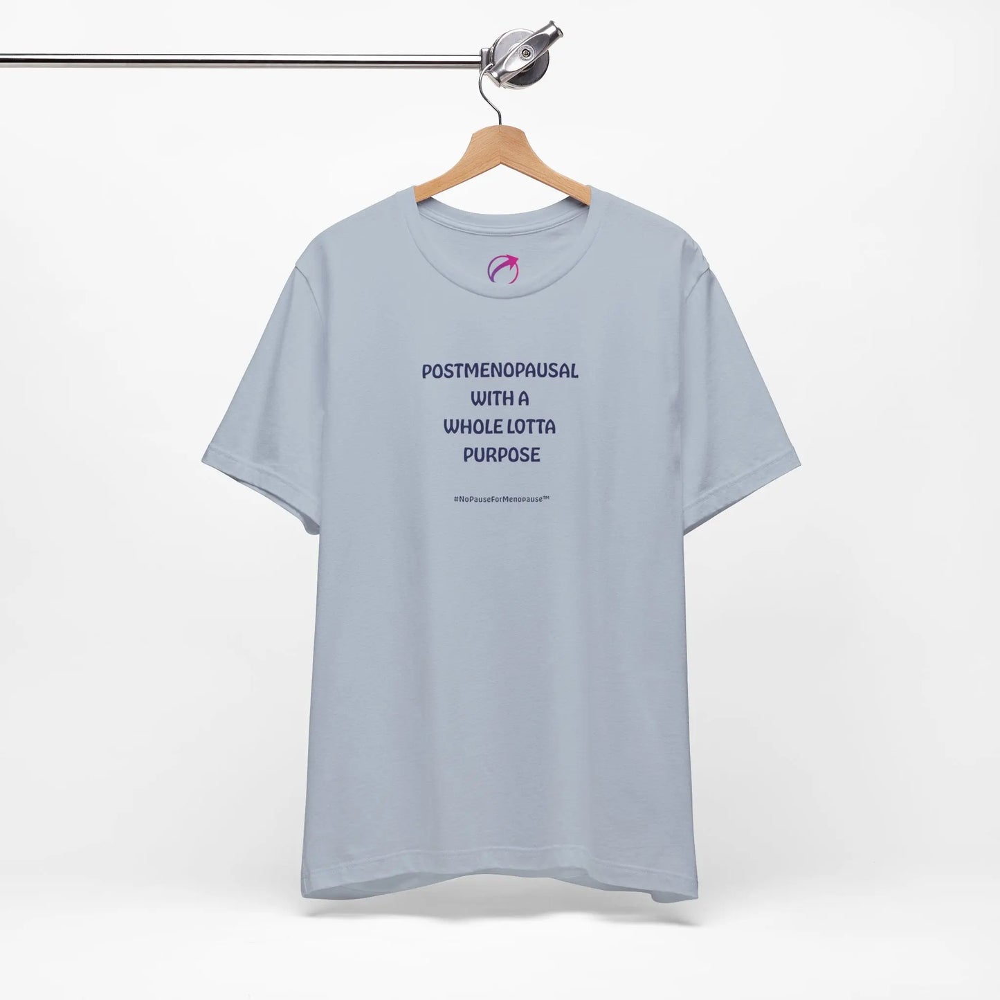 "Postmenopausal With ... Purpose" Unisex Tee - #NoPauseForMenopause