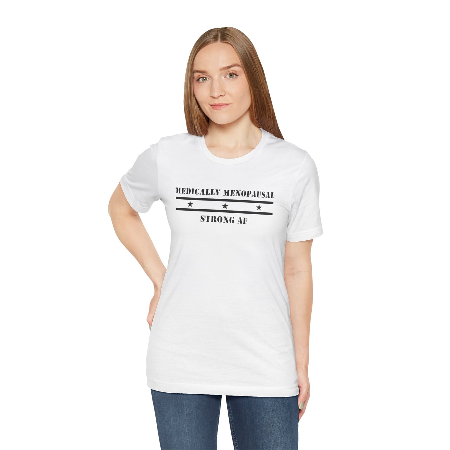 "Medically Menopausal: Strong AF" Unisex Tee - #NoPauseForMenopause