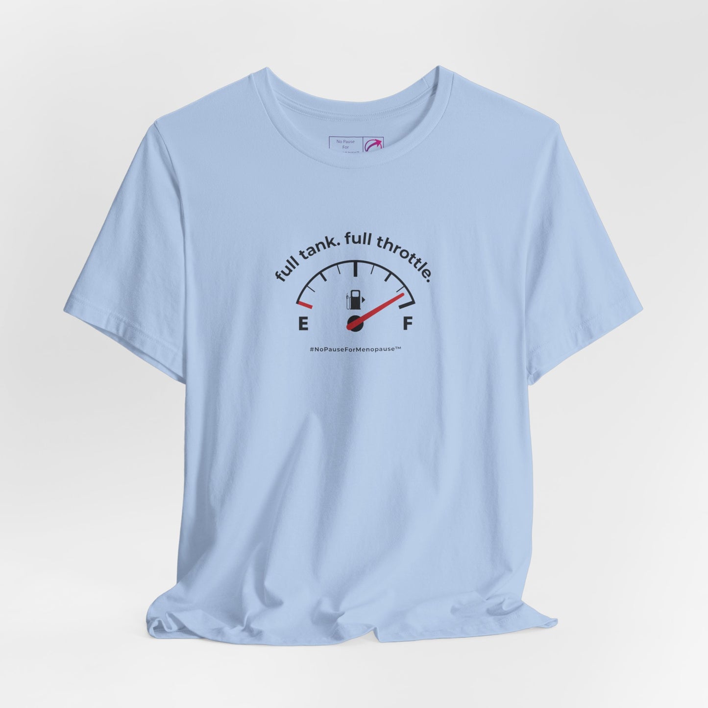 "Full Tank. Full Throttle." Unisex Tee - #NoPauseForMenopause