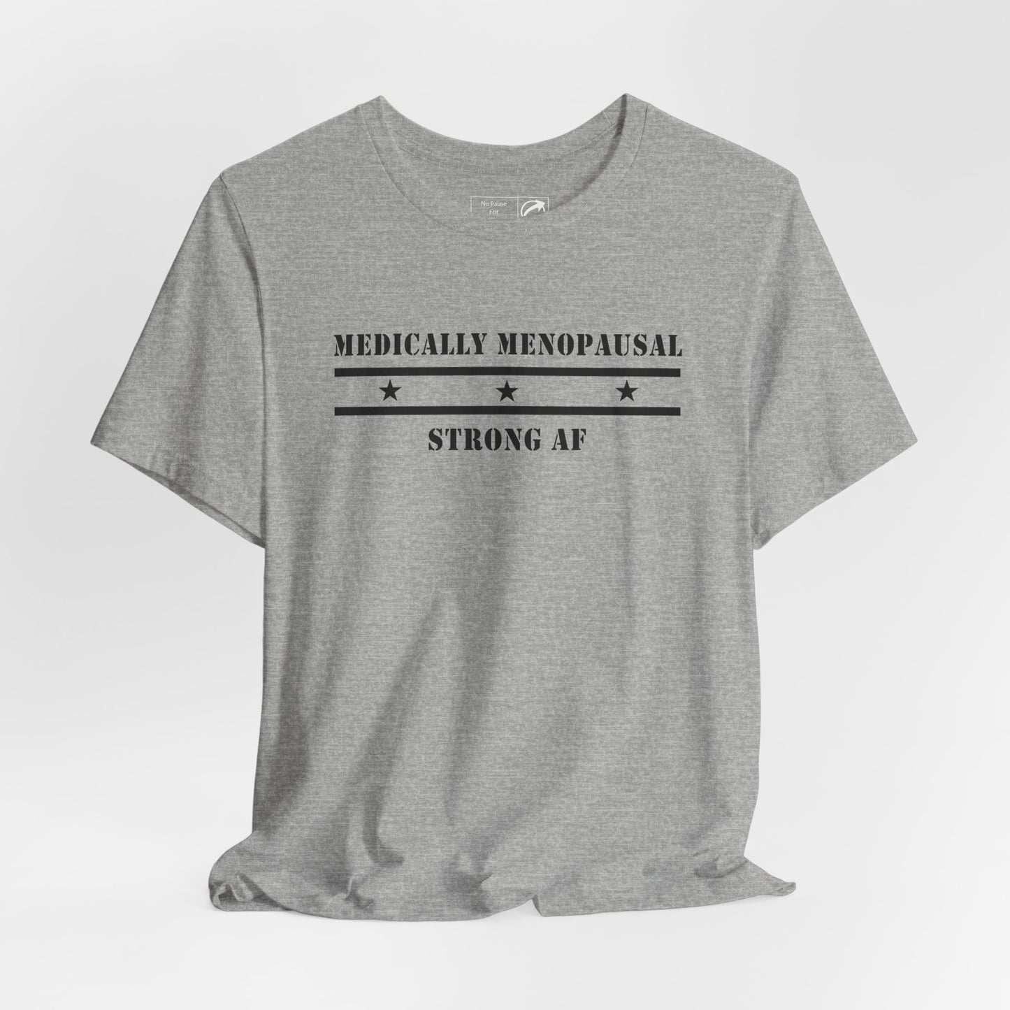 "Medically Menopausal: Strong AF" Unisex Tee - #NoPauseForMenopause