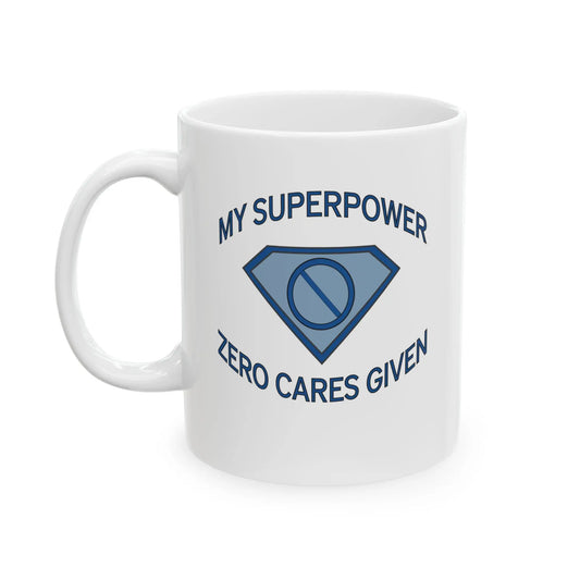 "My Superpower: Zero Cares Given" Ceramic Mug (11 oz.) Printify