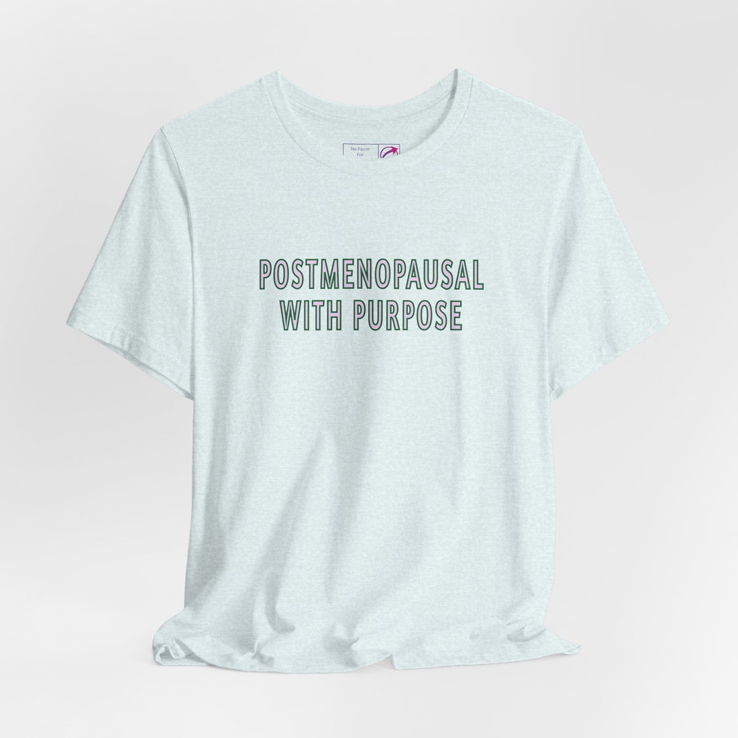 "Postmenopausal With Purpose" Unisex Tee - #NoPauseForMenopause