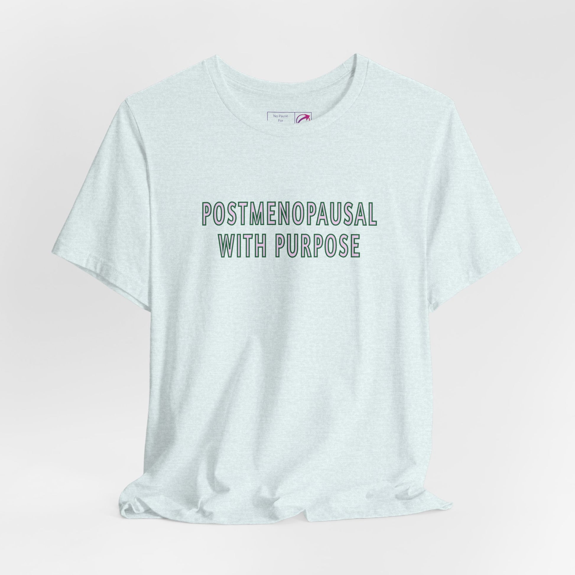 "Postmenopausal With Purpose" Unisex Tee - #NoPauseForMenopause