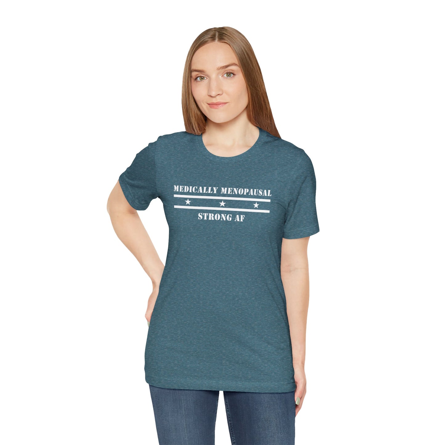 "Medically Menopausal: Strong AF" Unisex Tee - #NoPauseForMenopause