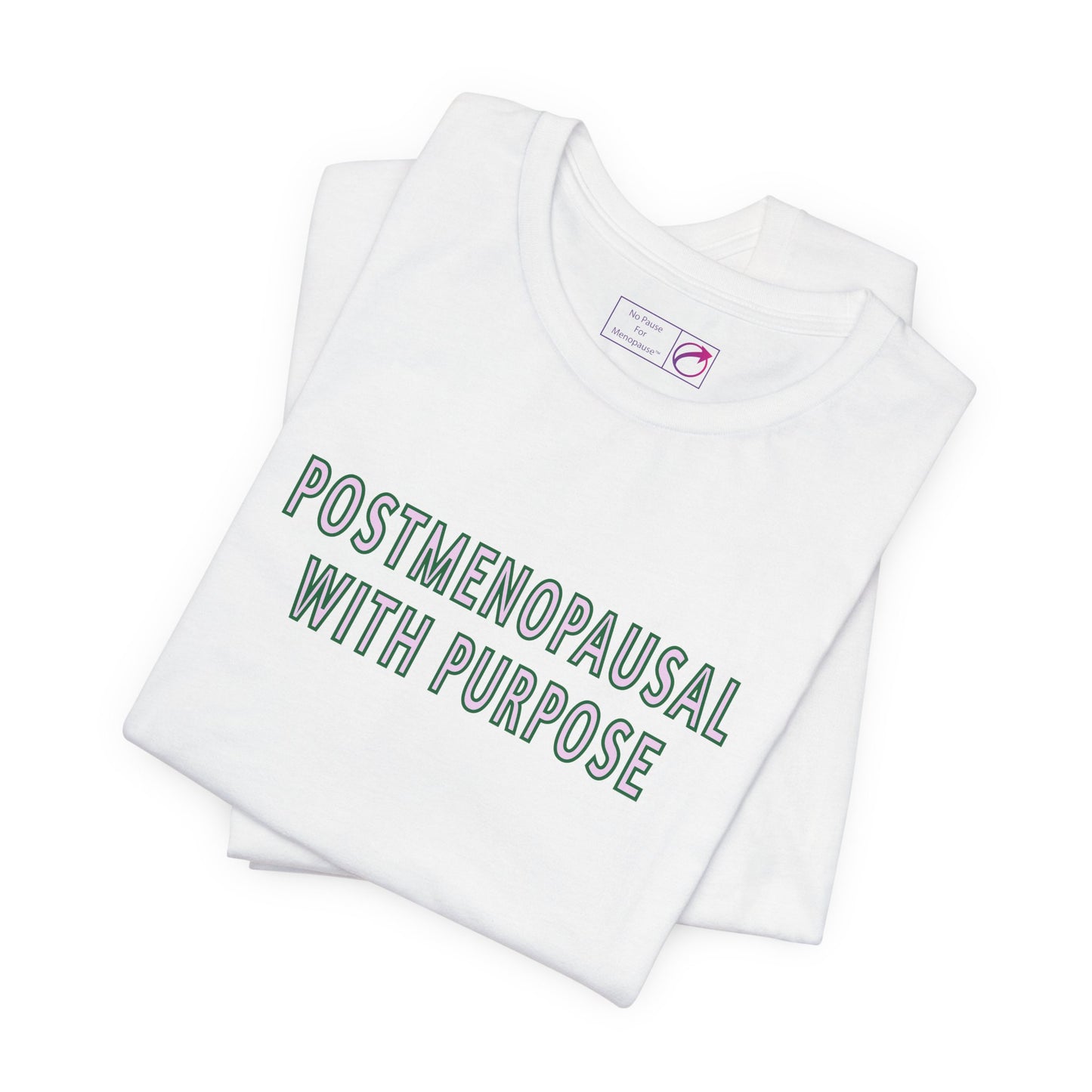 "Postmenopausal With Purpose" Unisex Tee - #NoPauseForMenopause