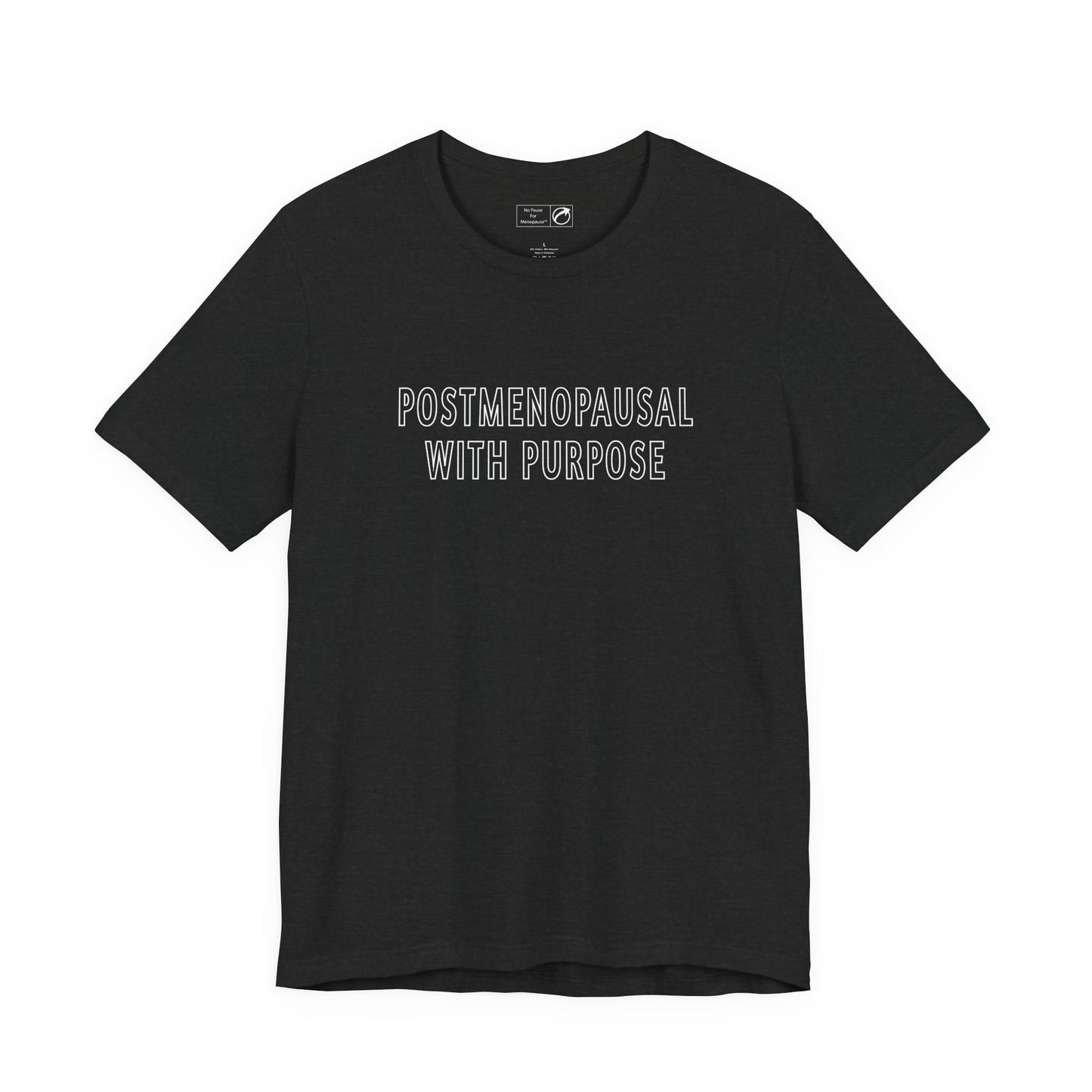 "Postmenopausal With Purpose" Unisex Tee - #NoPauseForMenopause