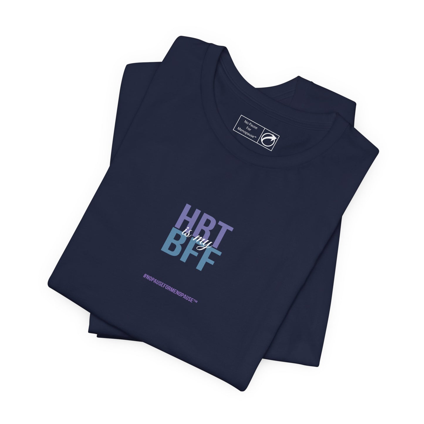 "HRT is my BFF" Unisex Tee - #NoPauseForMenopause