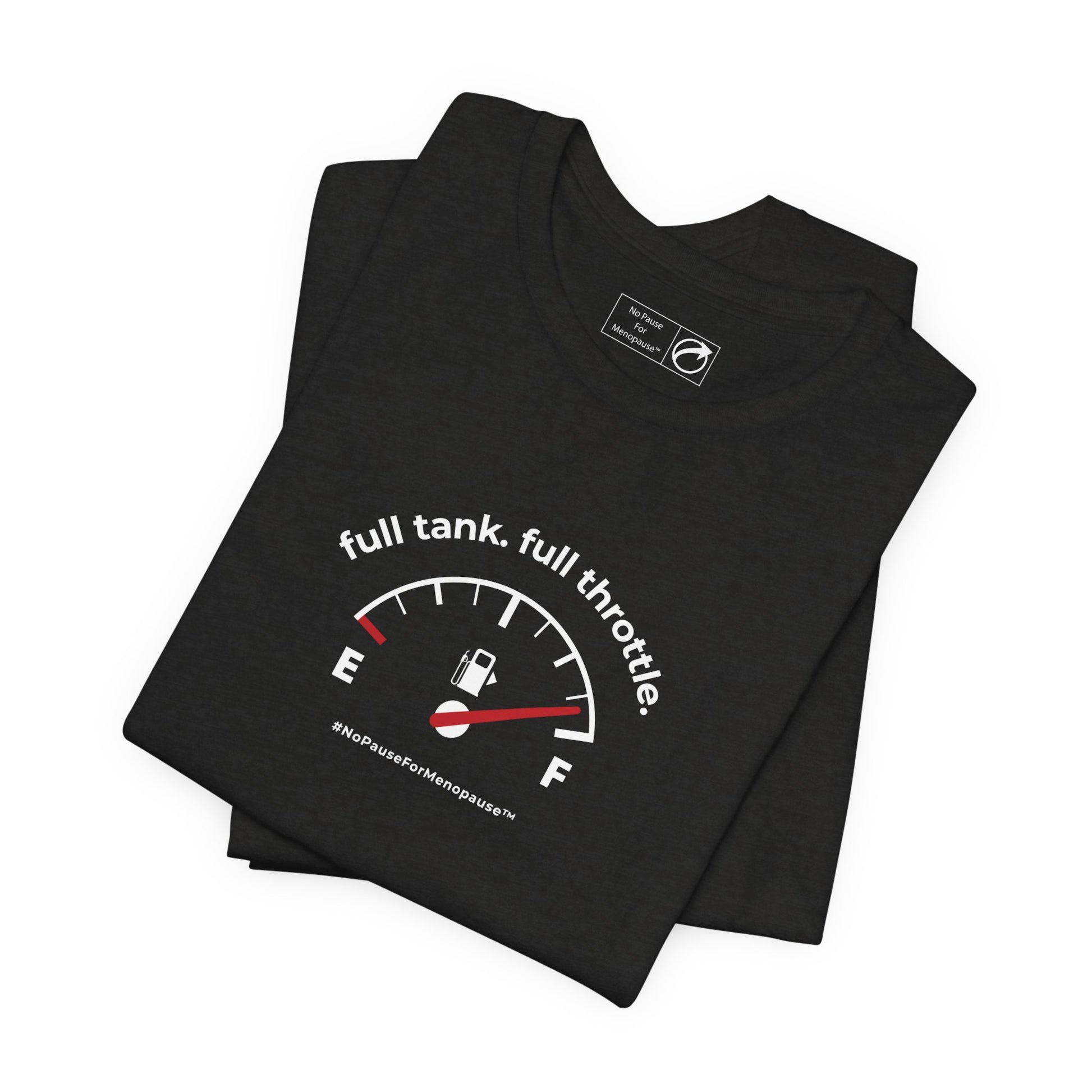 "Full Tank. Full Throttle." Unisex Tee - #NoPauseForMenopause