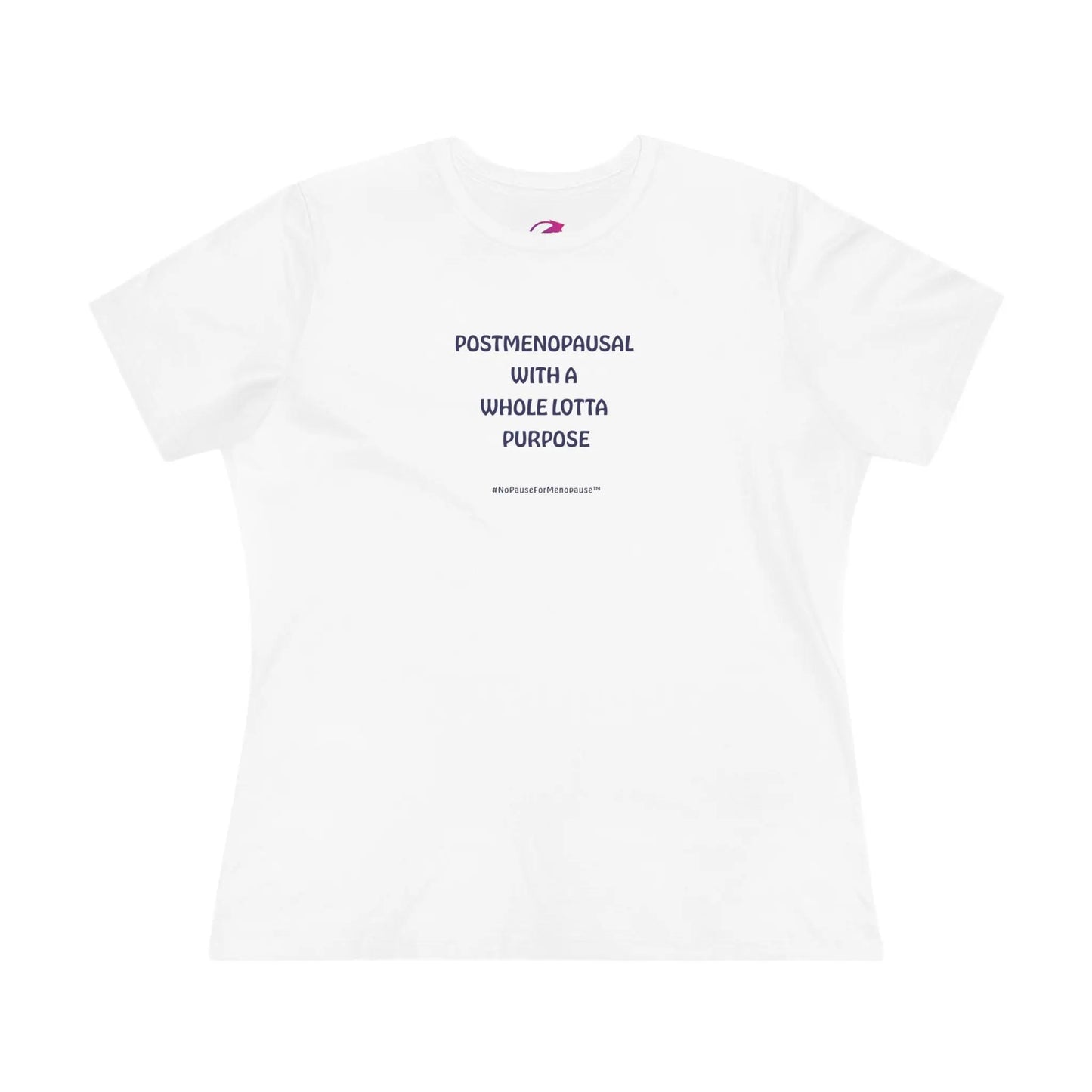 "Postmenopausal With . . . Purpose" Tee - #NoPauseForMenopause