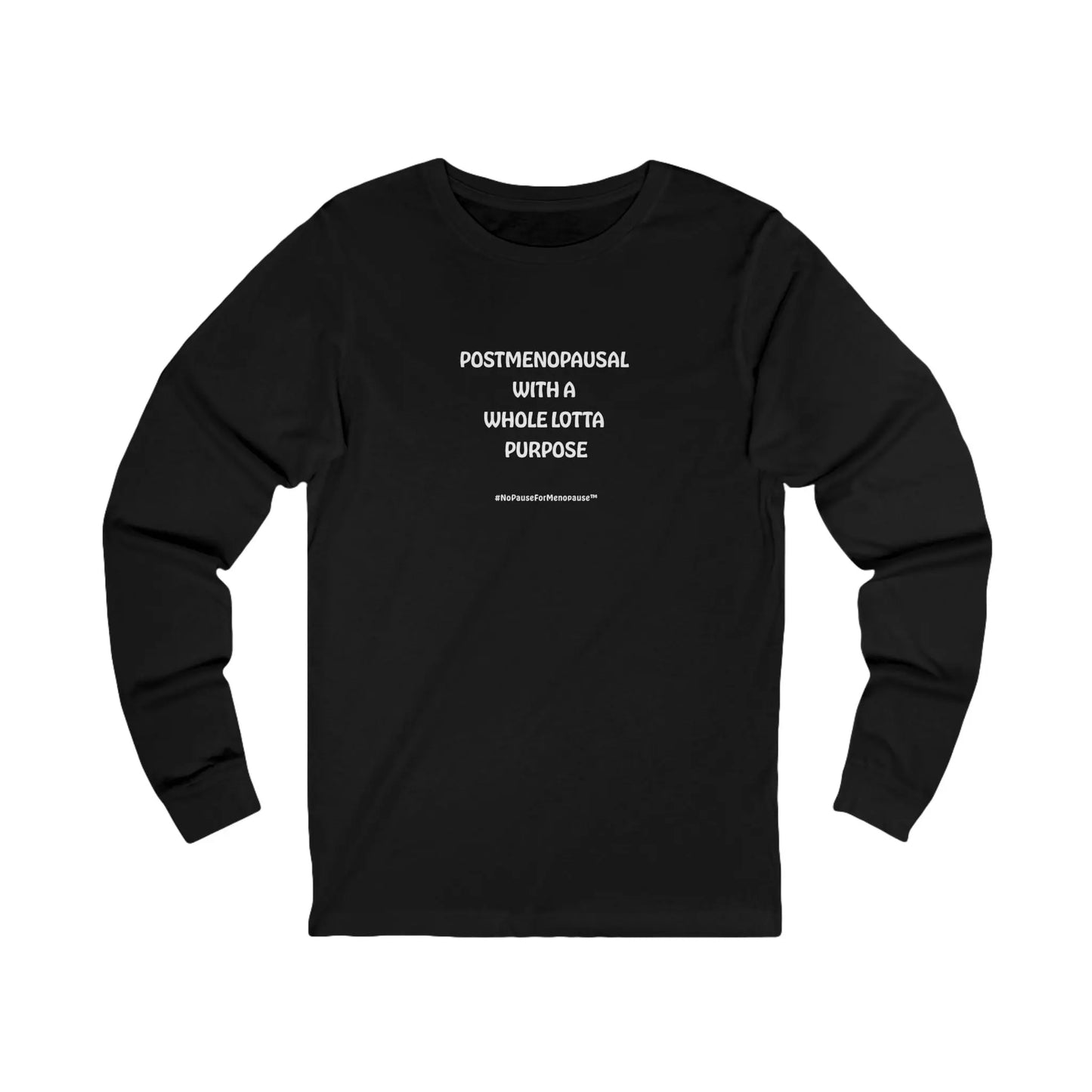 "Postmenopausal With . . . Purpose" Long Sleeve Tee - #NoPauseForMenopause