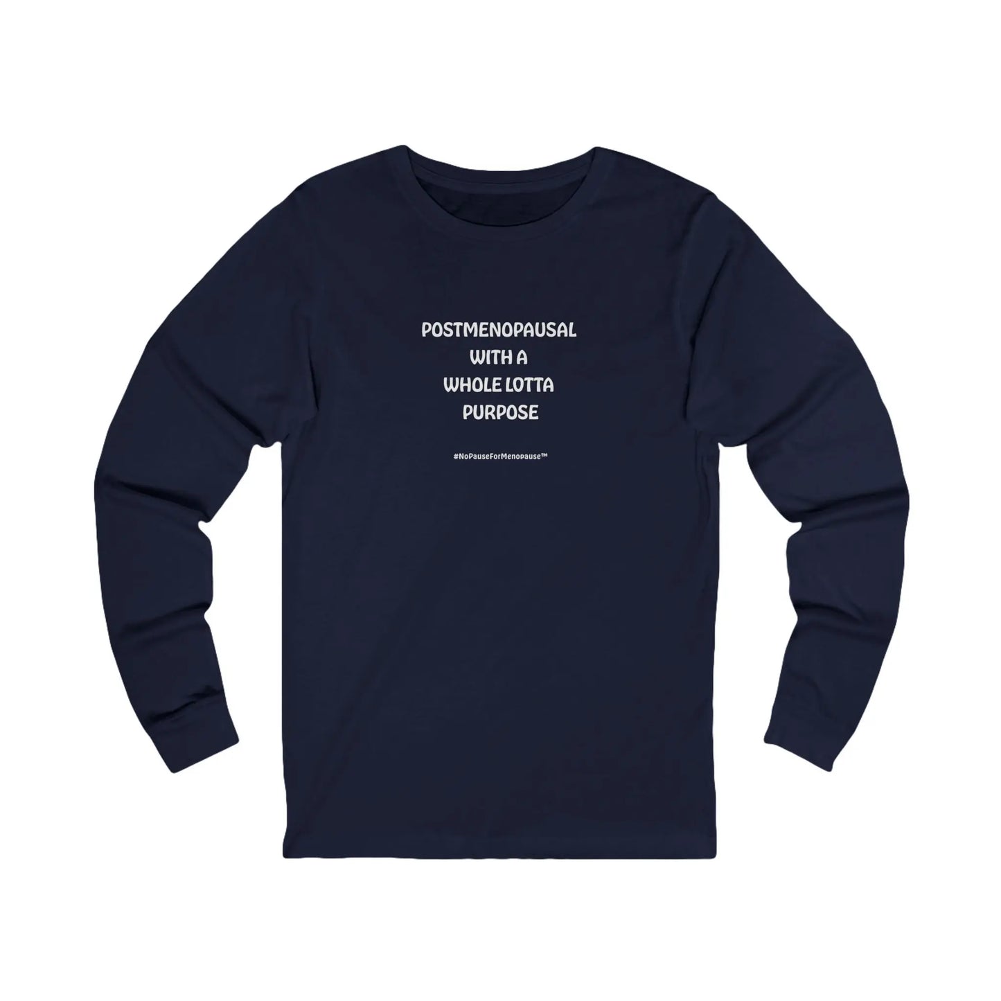 "Postmenopausal With . . . Purpose" Long Sleeve Tee - #NoPauseForMenopause