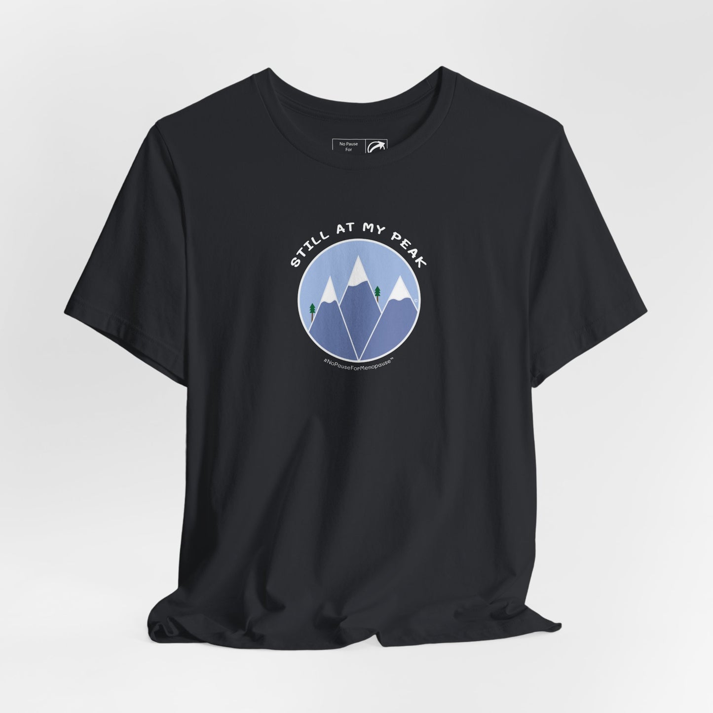 "Still At My Peak" Unisex Tee - #NoPauseForMenopause