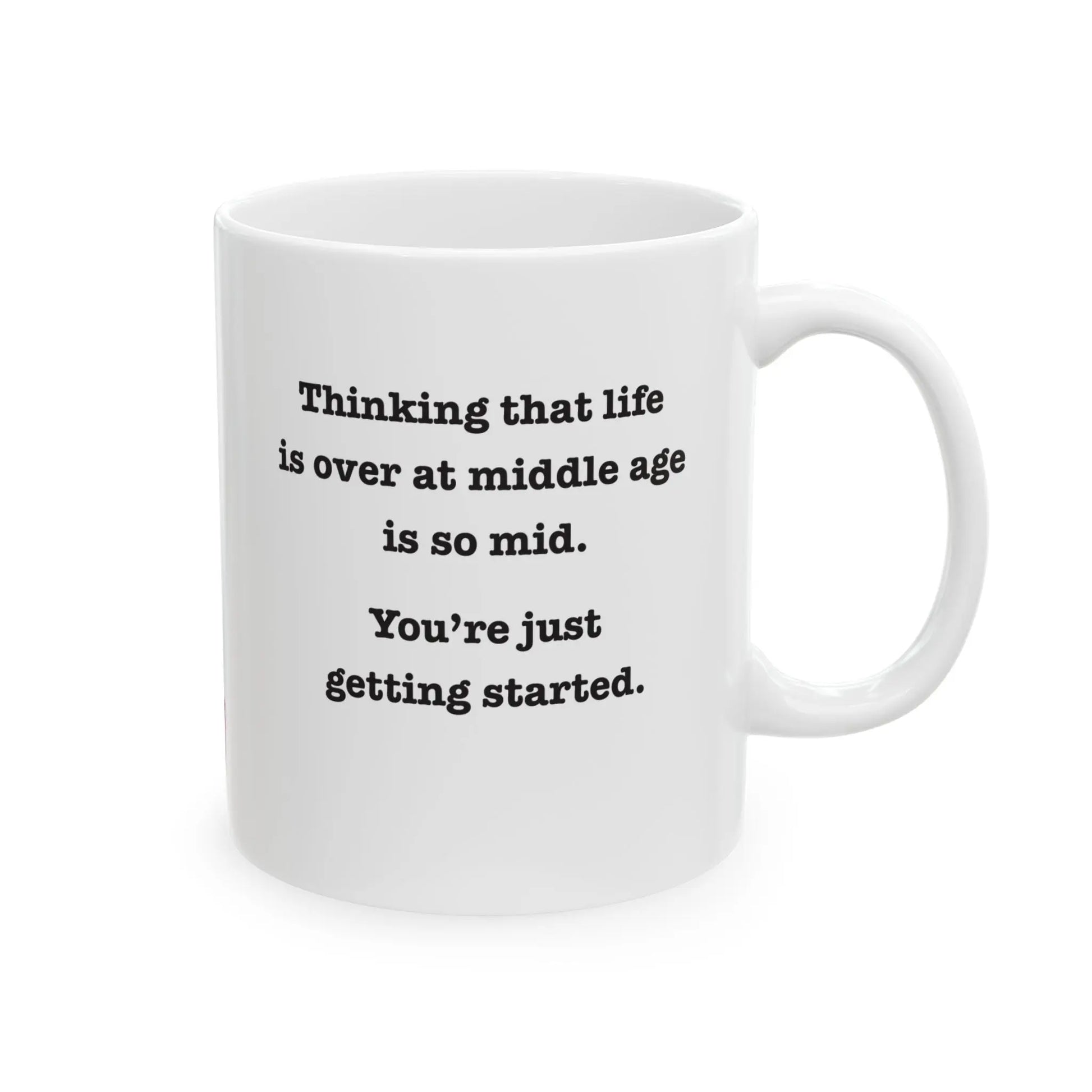 Coffee Mug Stating "Thinking That Life is Over at Middle Age is So Mid.  You're Just Getting Started." - #NoPauseForMenopause