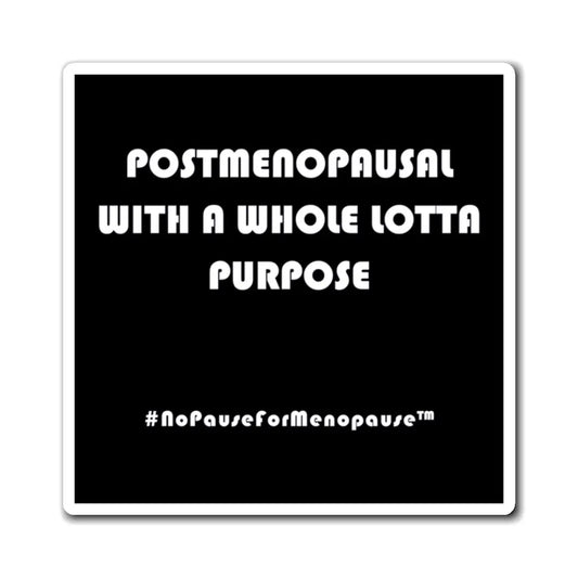 "Postmenopausal With ... Purpose" Magnet Printify