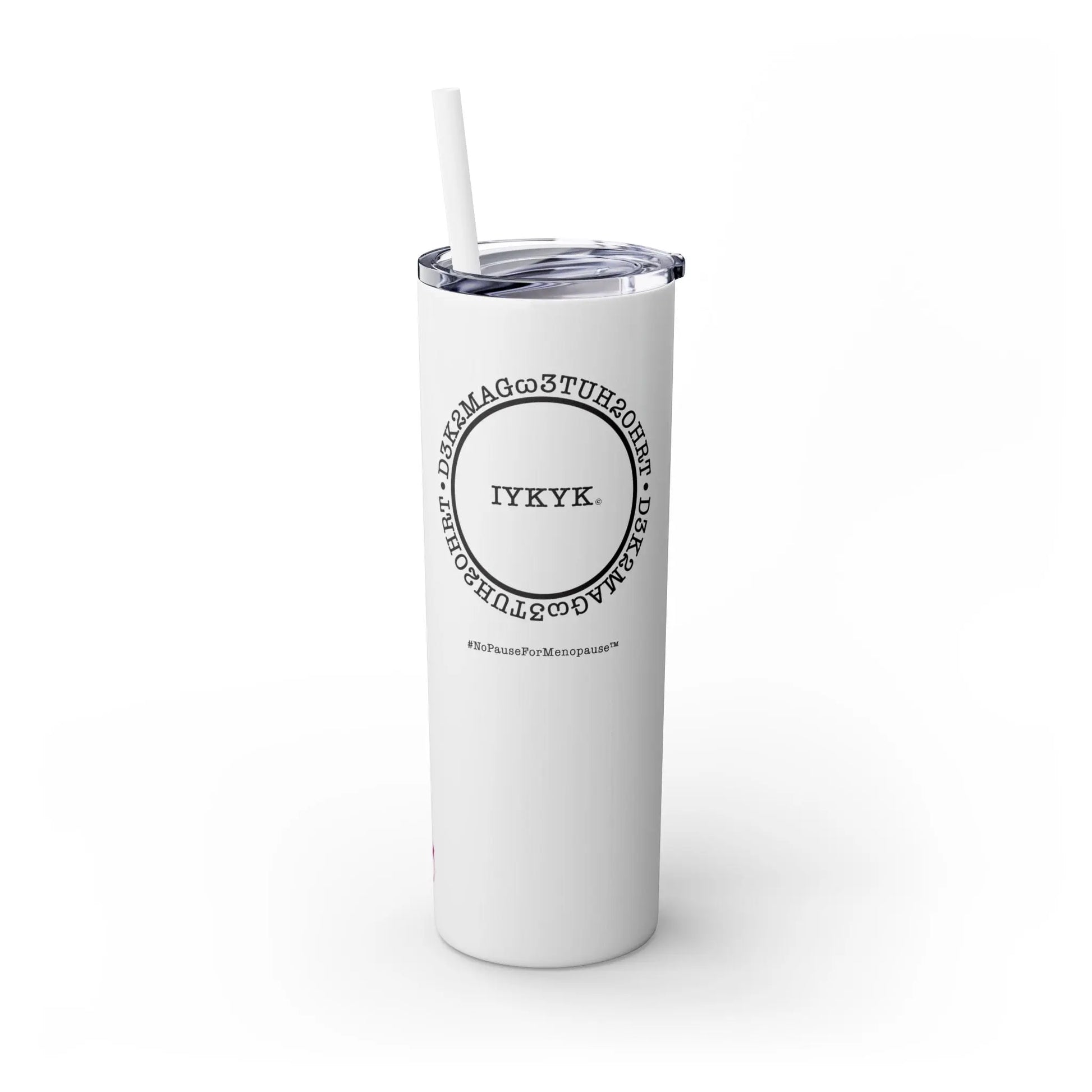 Front View - "IYKYK" Skinny Tumbler with Straw (White) - #NoPauseForMenopause