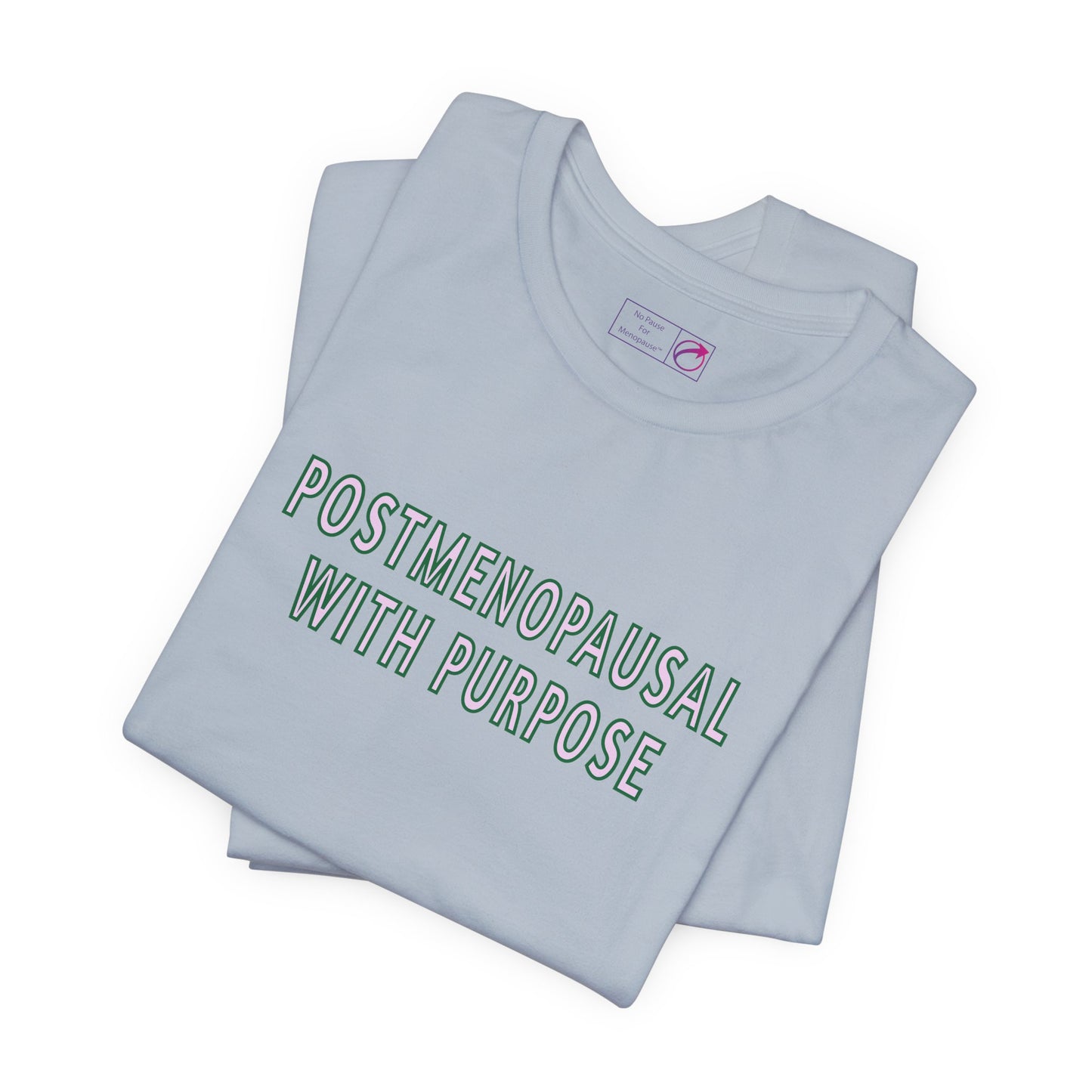 "Postmenopausal With Purpose" Unisex Tee - #NoPauseForMenopause