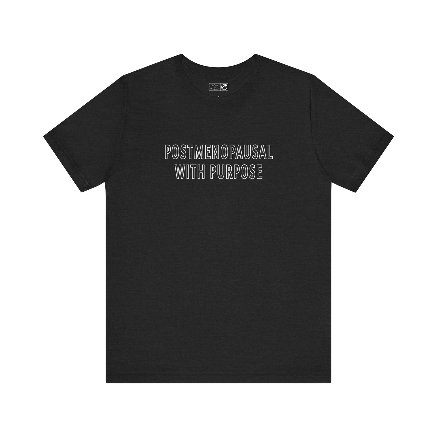 "Postmenopausal With Purpose" Unisex Tee - #NoPauseForMenopause