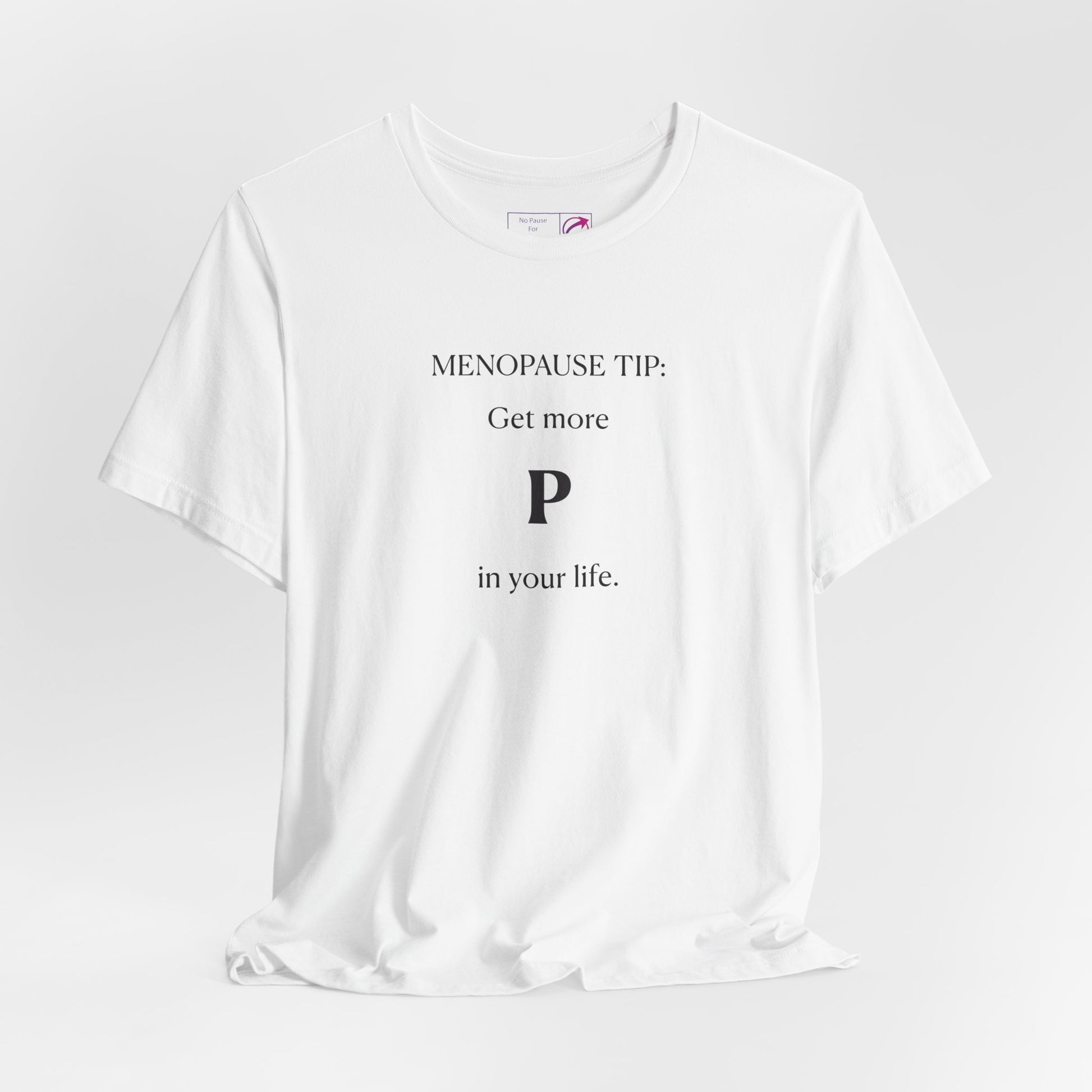 "Get More P In Your Life" Unisex Tee - #NoPauseForMenopause
