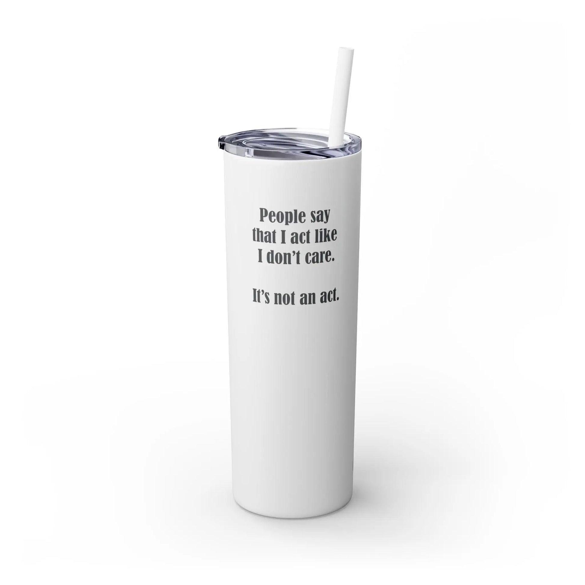 "I Don't Care" Skinny Tumbler Printify