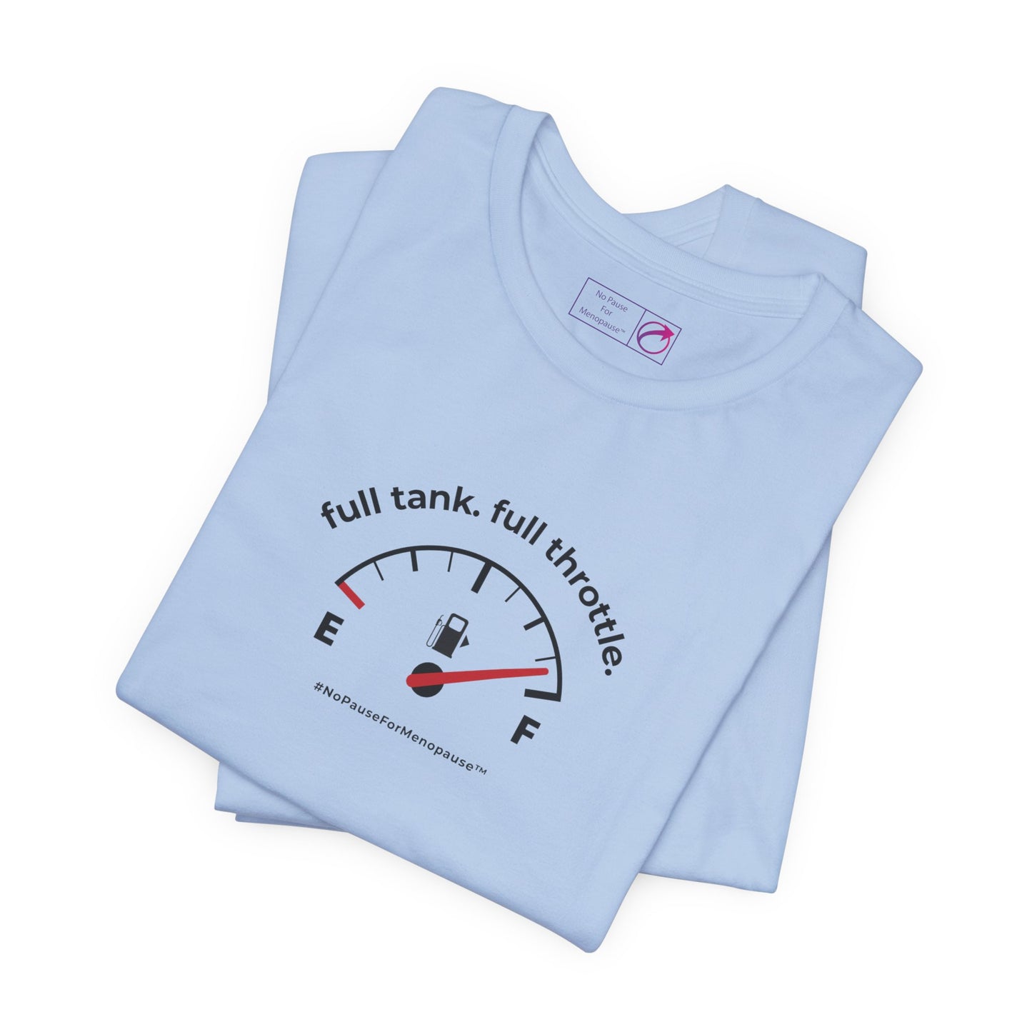 "Full Tank. Full Throttle." Unisex Tee - #NoPauseForMenopause