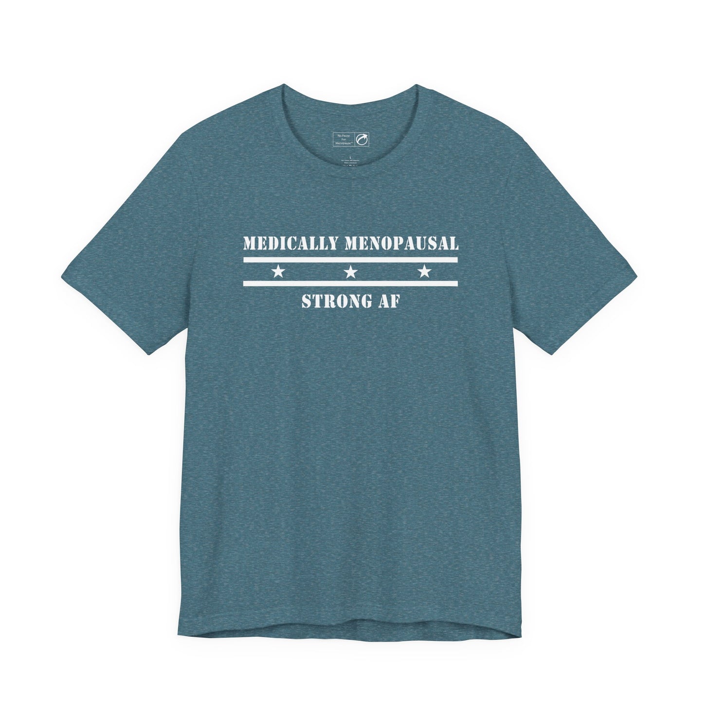 "Medically Menopausal: Strong AF" Unisex Tee - #NoPauseForMenopause