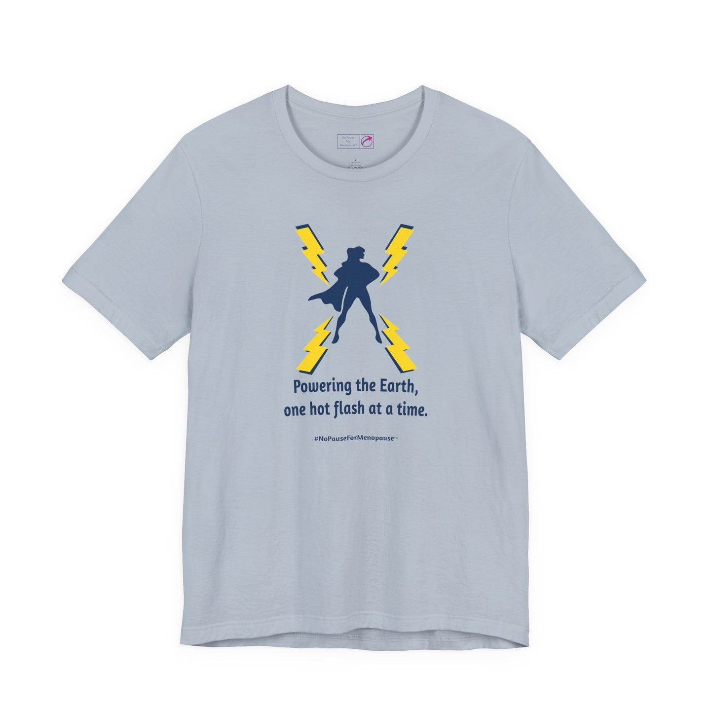 "Powering the Earth" Unisex Tee - #NoPauseForMenopause