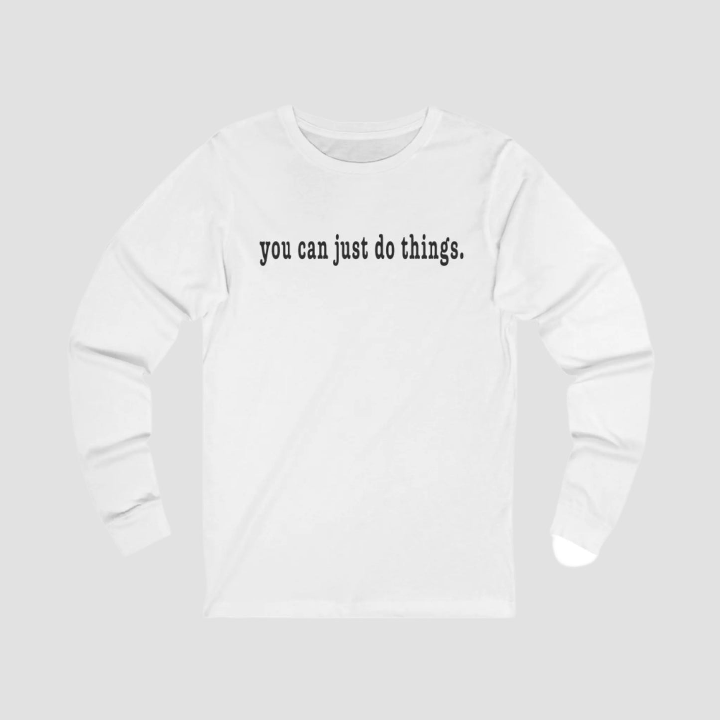 "You Can Just Do Things" Long-Sleeve Tee Printify