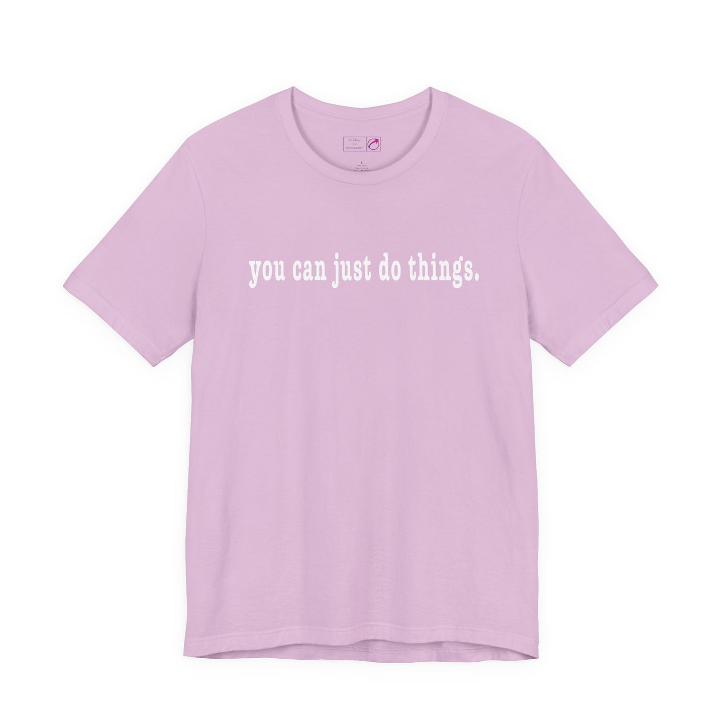 "You Can Just Do Things" Tee - #NoPauseForMenopause