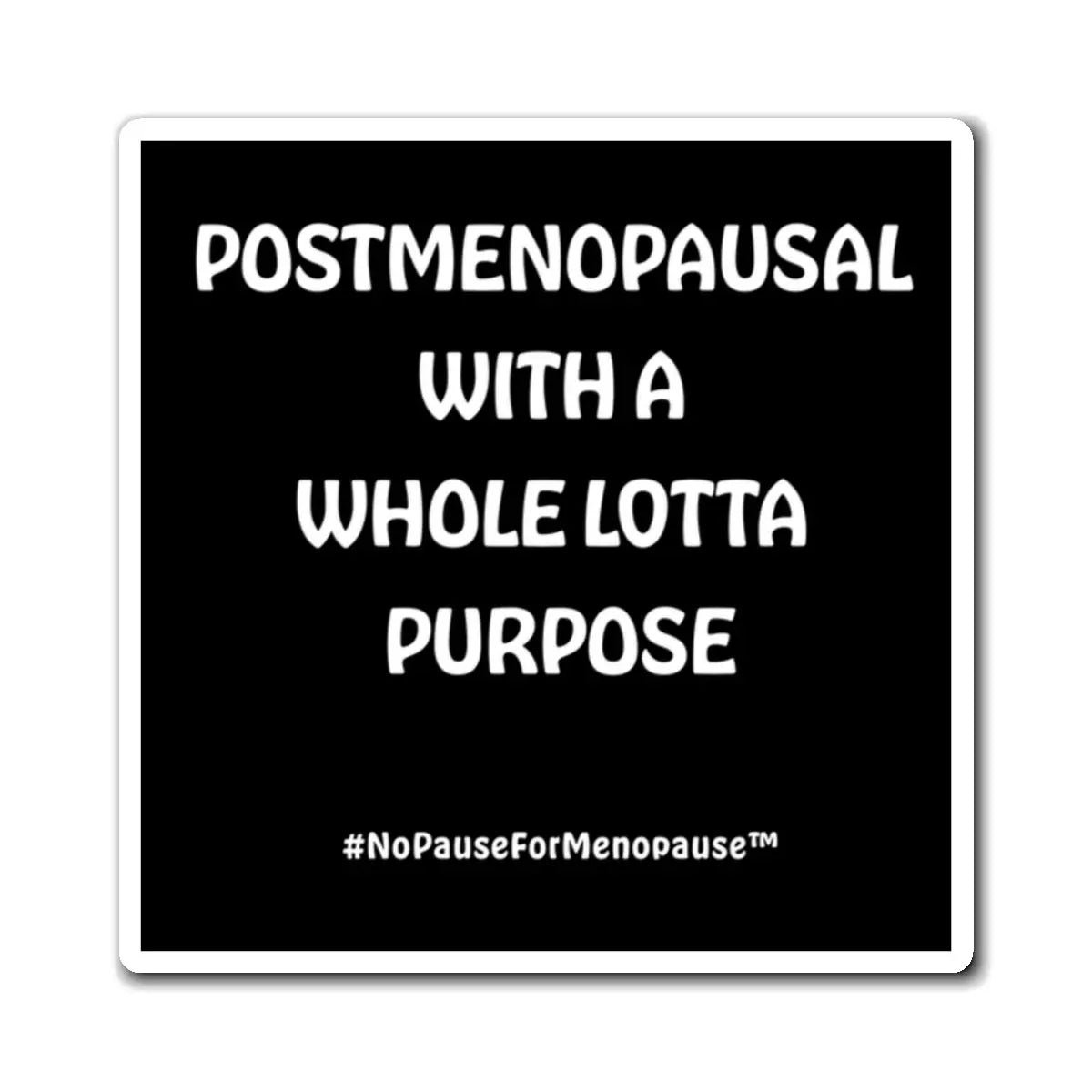 "Postmenopausal With ... Purpose" Magnet - #NoPauseForMenopause