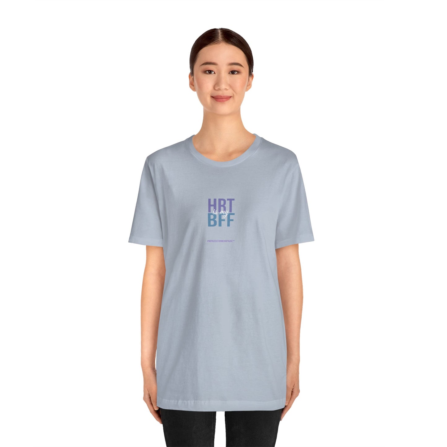 "HRT is my BFF" Unisex Tee - #NoPauseForMenopause