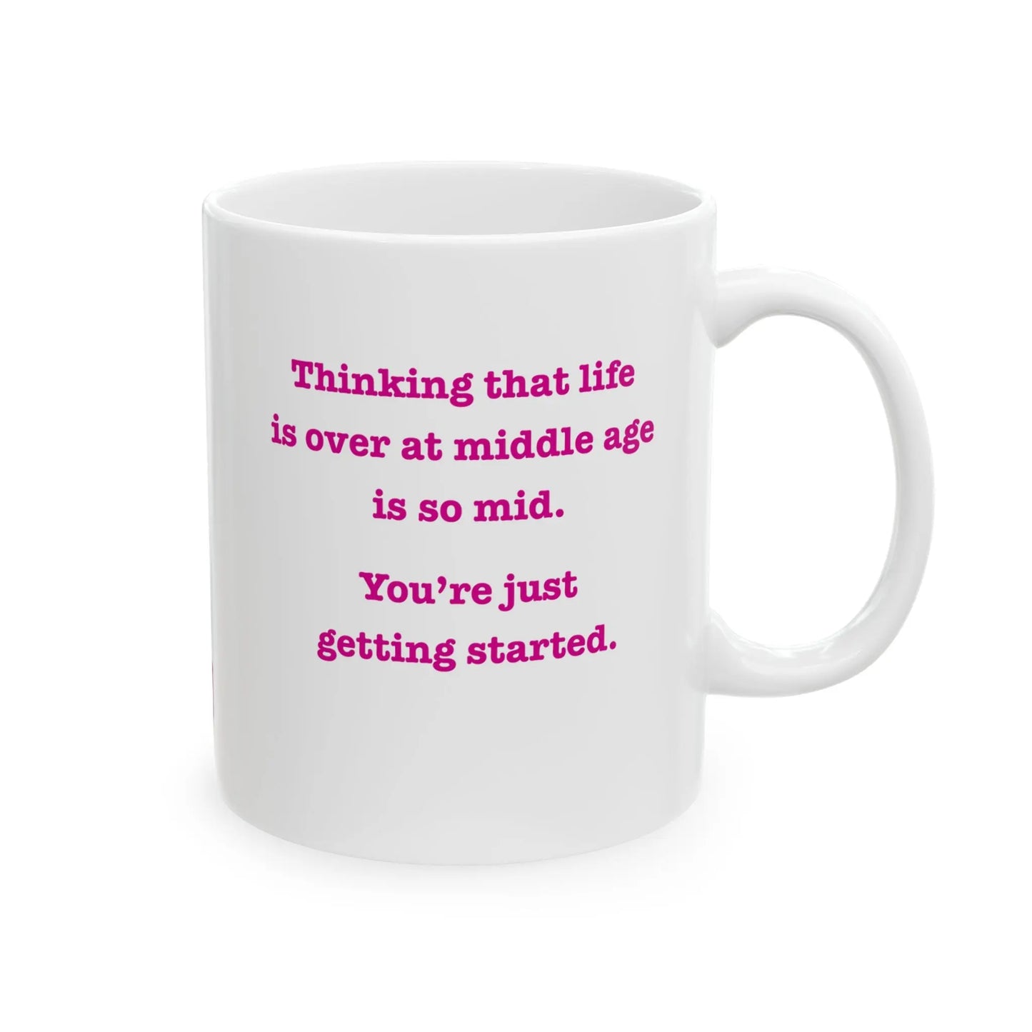 Coffee Mug Stating "Thinking That Life is Over at Middle Age is So Mid.  You're Just Getting Started." - #NoPauseForMenopause