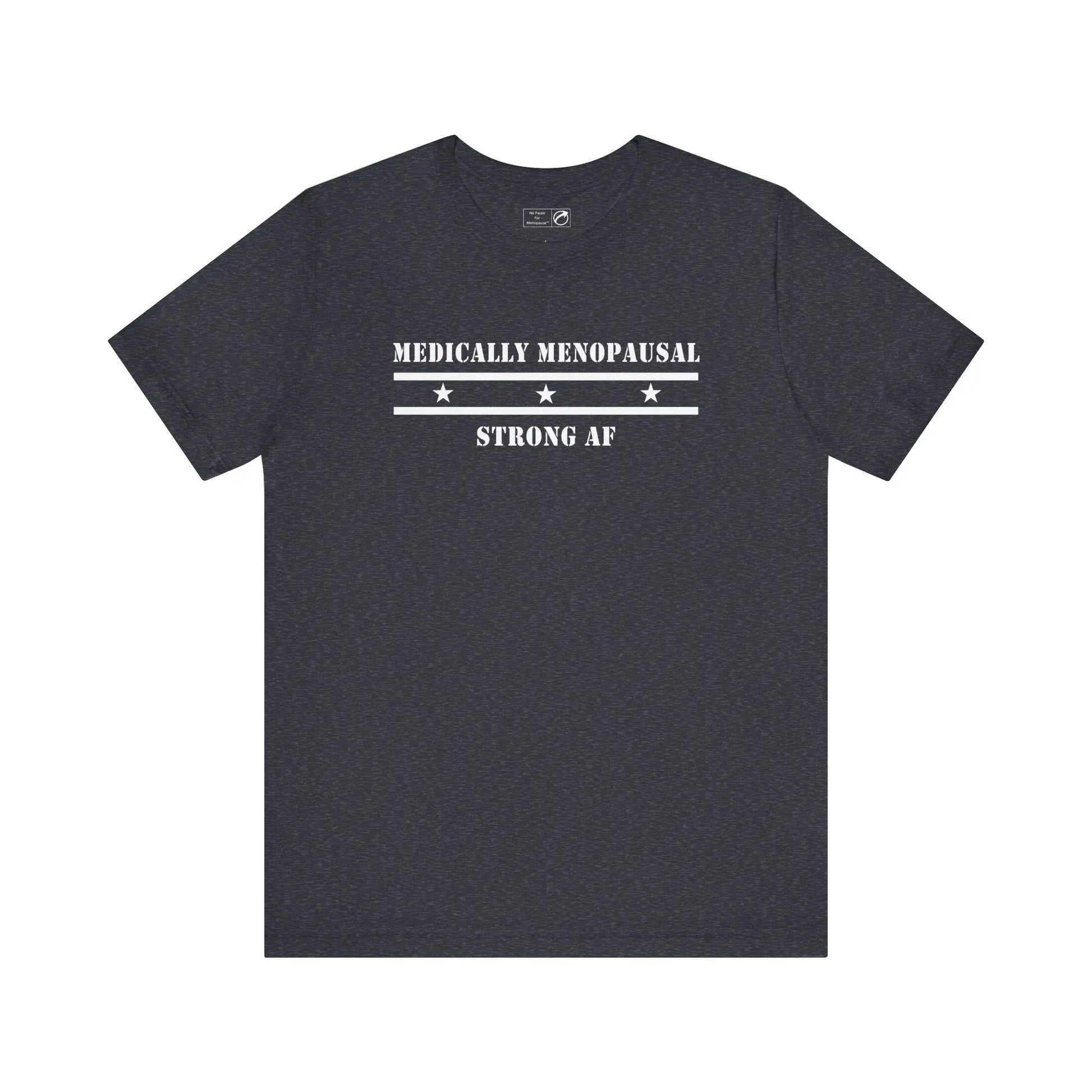 "Medically Menopausal: Strong AF" Unisex Tee Printify