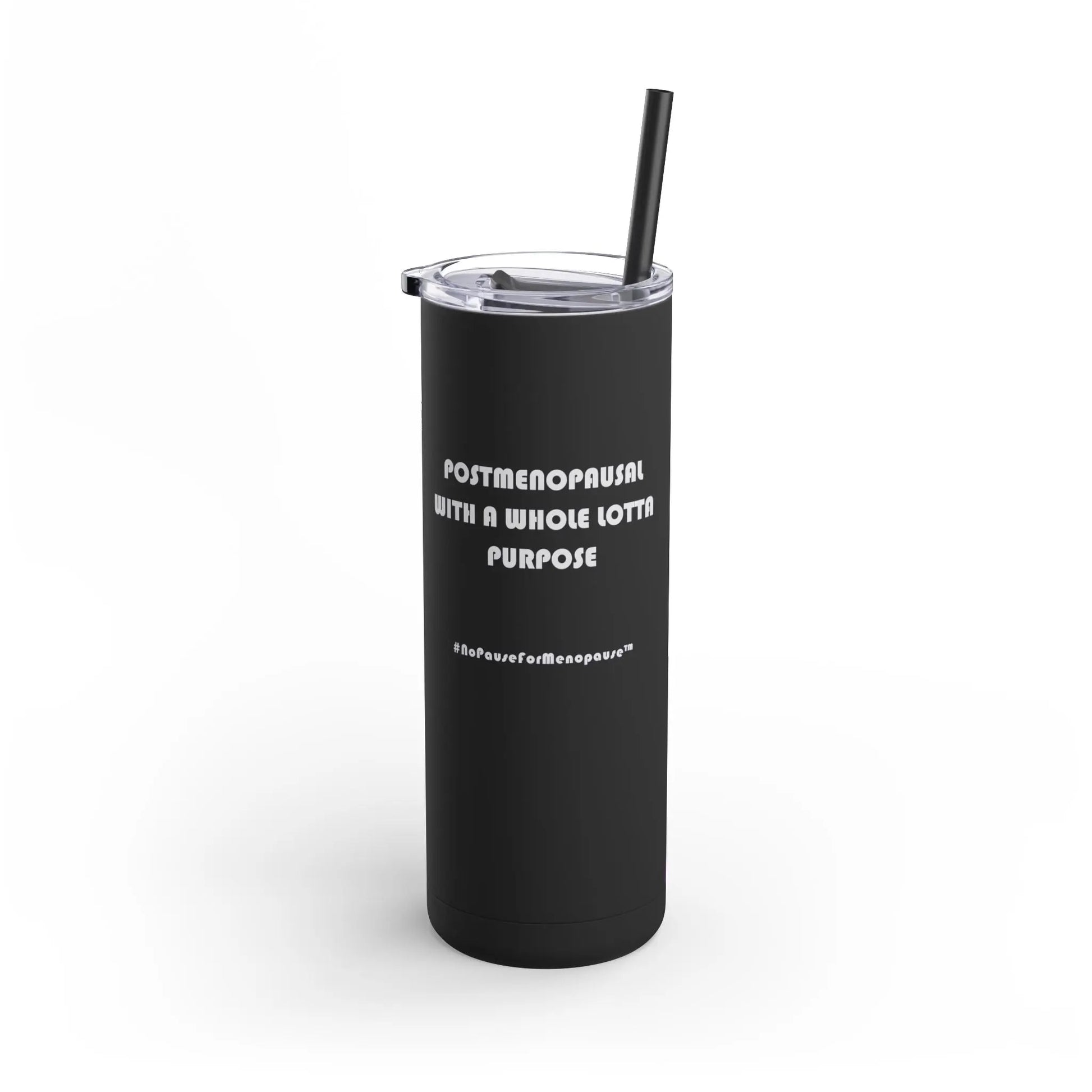 "Postmenopausal With ... Purpose" Skinny Tumbler Printify