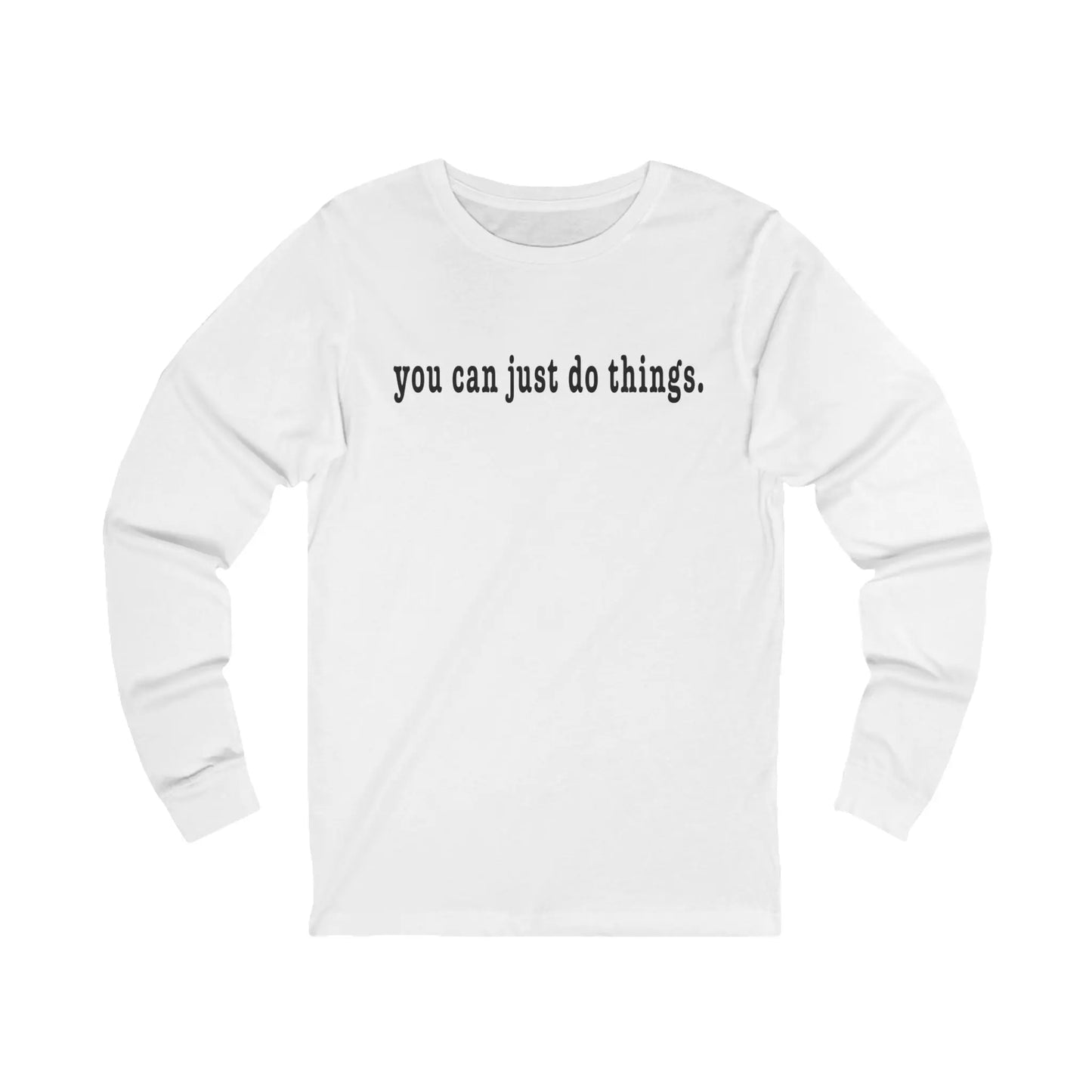 "You Can Just Do Things" Long-Sleeved Tee Printify