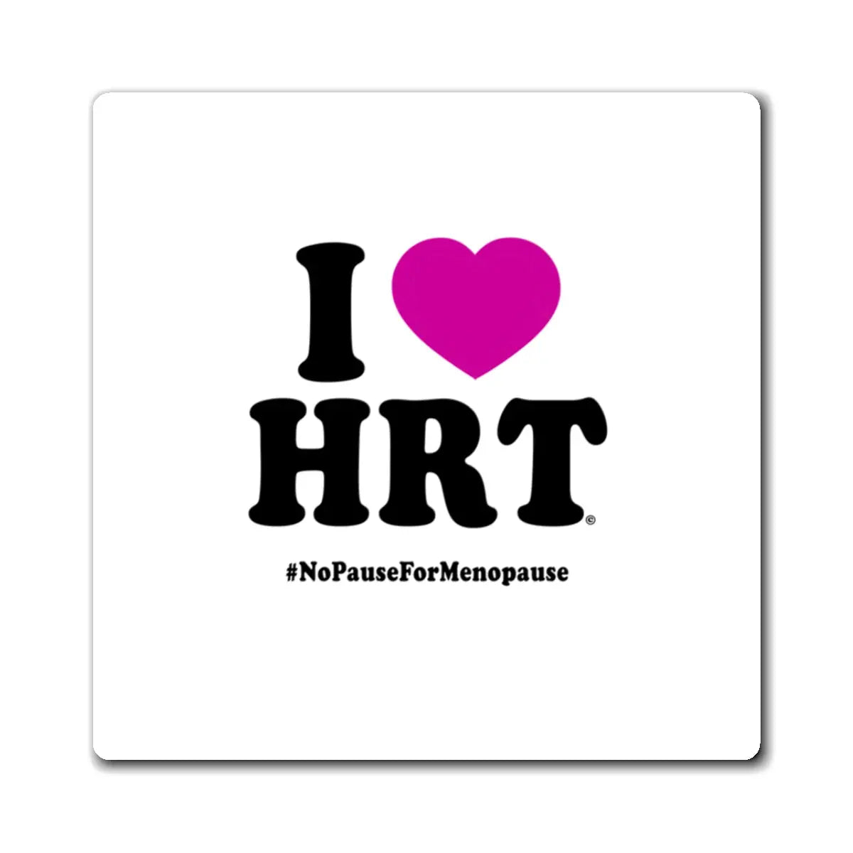 "I Heart HRT" Magnet - #NoPauseForMenopause