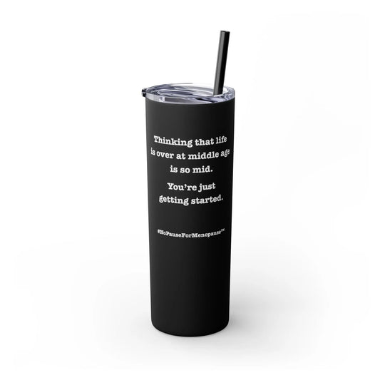 "So Mid" Skinny Tumbler with Straw - #NoPauseForMenopause