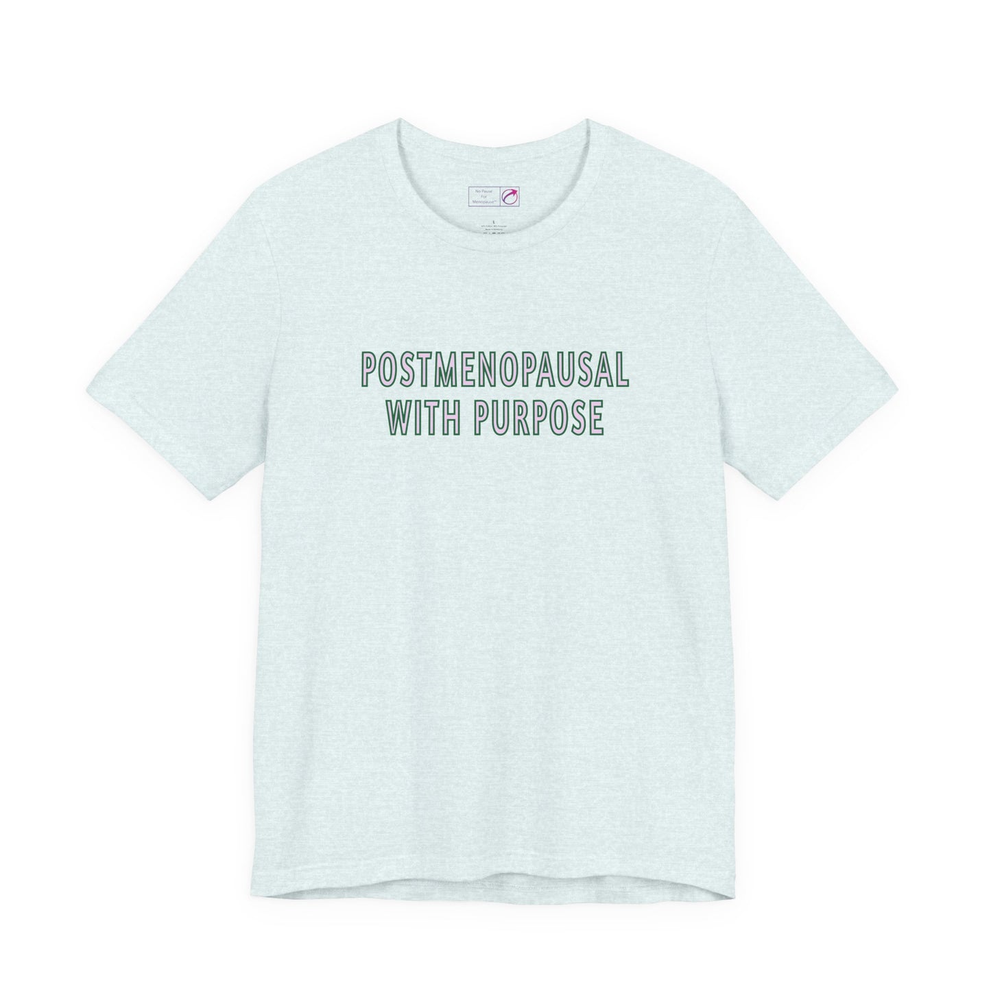 "Postmenopausal With Purpose" Unisex Tee - #NoPauseForMenopause