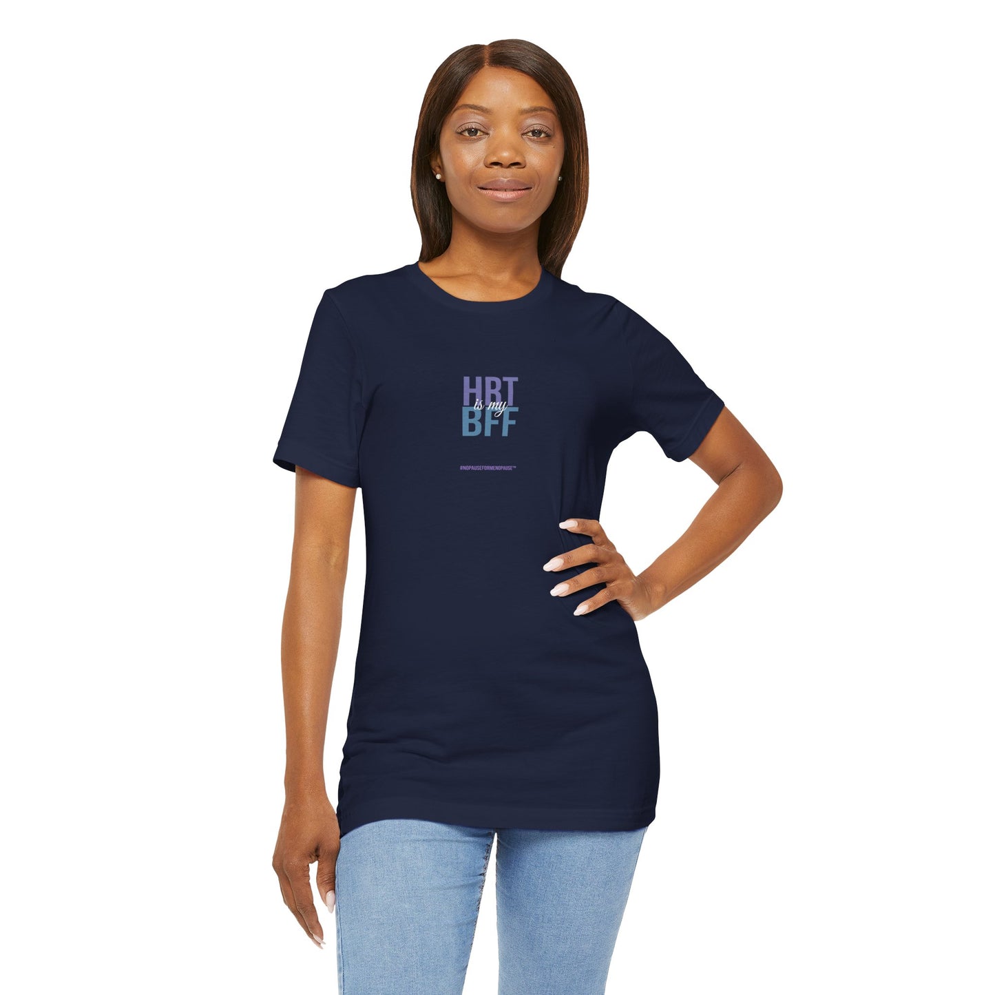 "HRT is my BFF" Unisex Tee - #NoPauseForMenopause