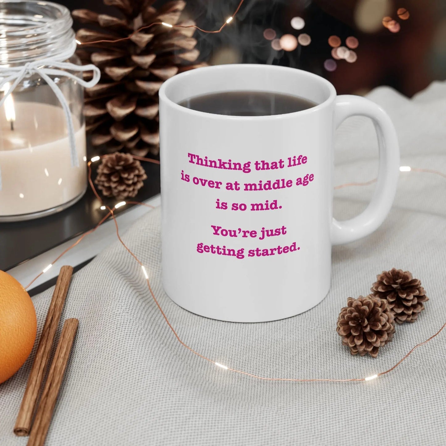 Coffee Mug Stating "Thinking That Life is Over at Middle Age is So Mid.  You're Just Getting Started." - #NoPauseForMenopause