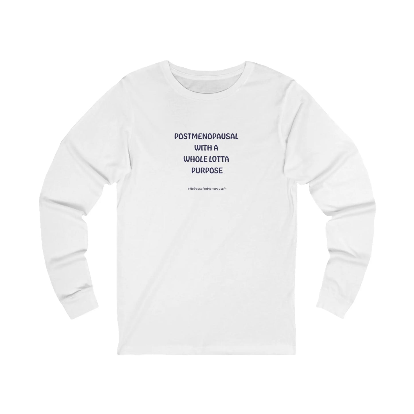 "Postmenopausal With . . . Purpose" Long Sleeve Tee - #NoPauseForMenopause