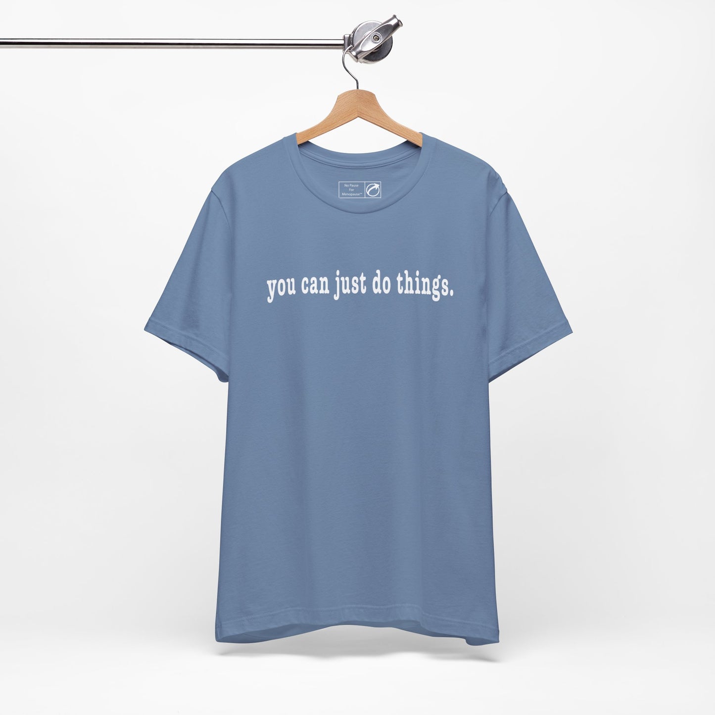"You Can Just Do Things" Tee - #NoPauseForMenopause
