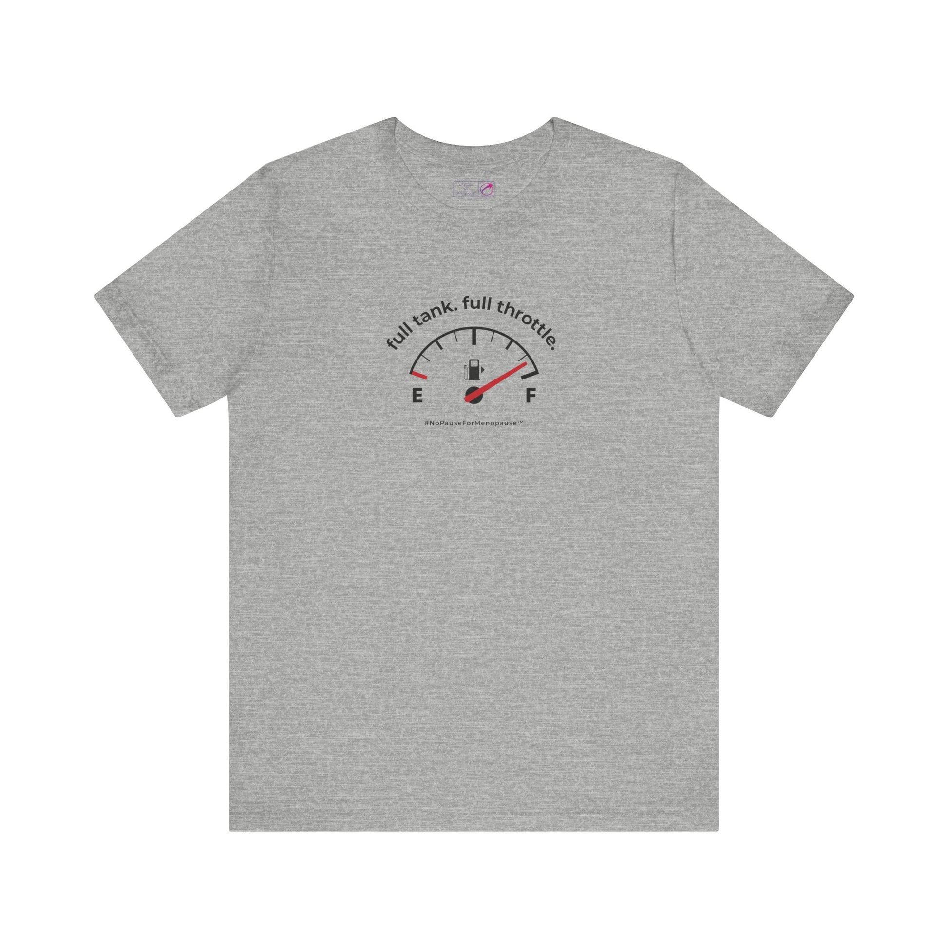 "Full Tank. Full Throttle." Unisex Tee - #NoPauseForMenopause
