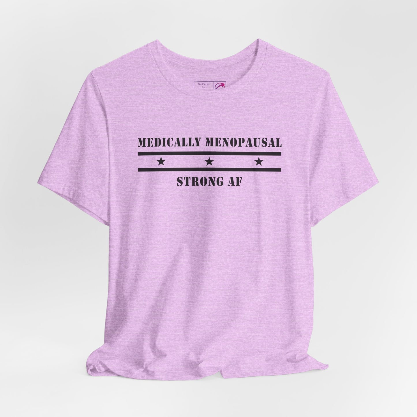 "Medically Menopausal: Strong AF" Unisex Tee - #NoPauseForMenopause