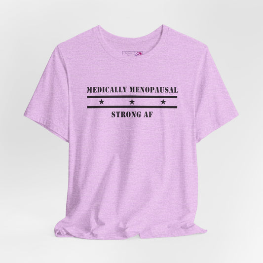 "Medically Menopausal: Strong AF" Unisex Tee - #NoPauseForMenopause