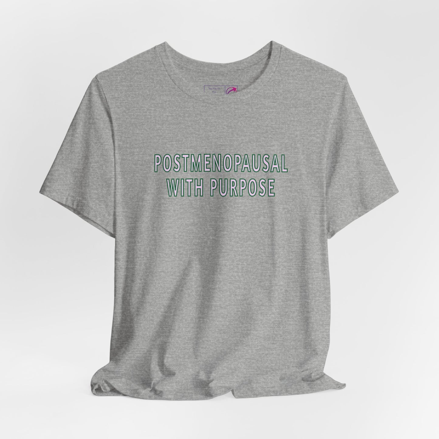 "Postmenopausal With Purpose" Unisex Tee - #NoPauseForMenopause