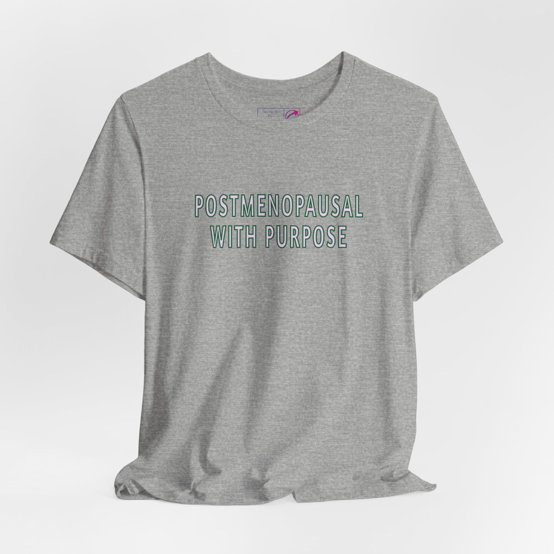 "Postmenopausal With Purpose" Unisex Tee - #NoPauseForMenopause