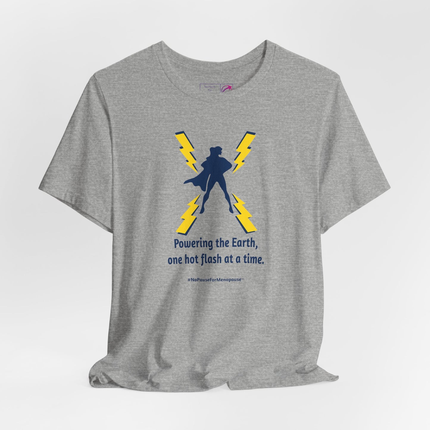 "Powering the Earth" Unisex Tee - #NoPauseForMenopause