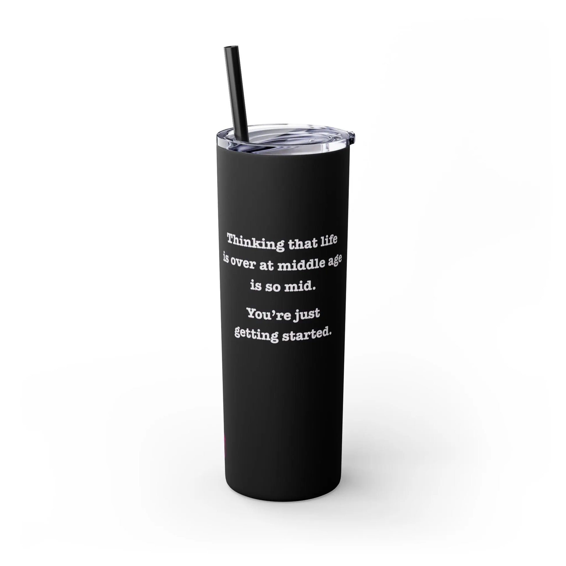 "Thinking that Life is Over at Middle Age is So Mid" Skinny Tumbler with Straw (20 oz.) Printify