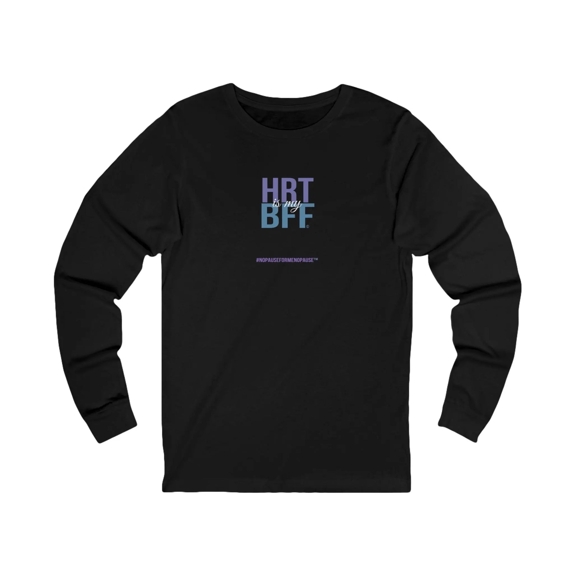 "HRT is my BFF" Long Sleeve Tee - #NoPauseForMenopause