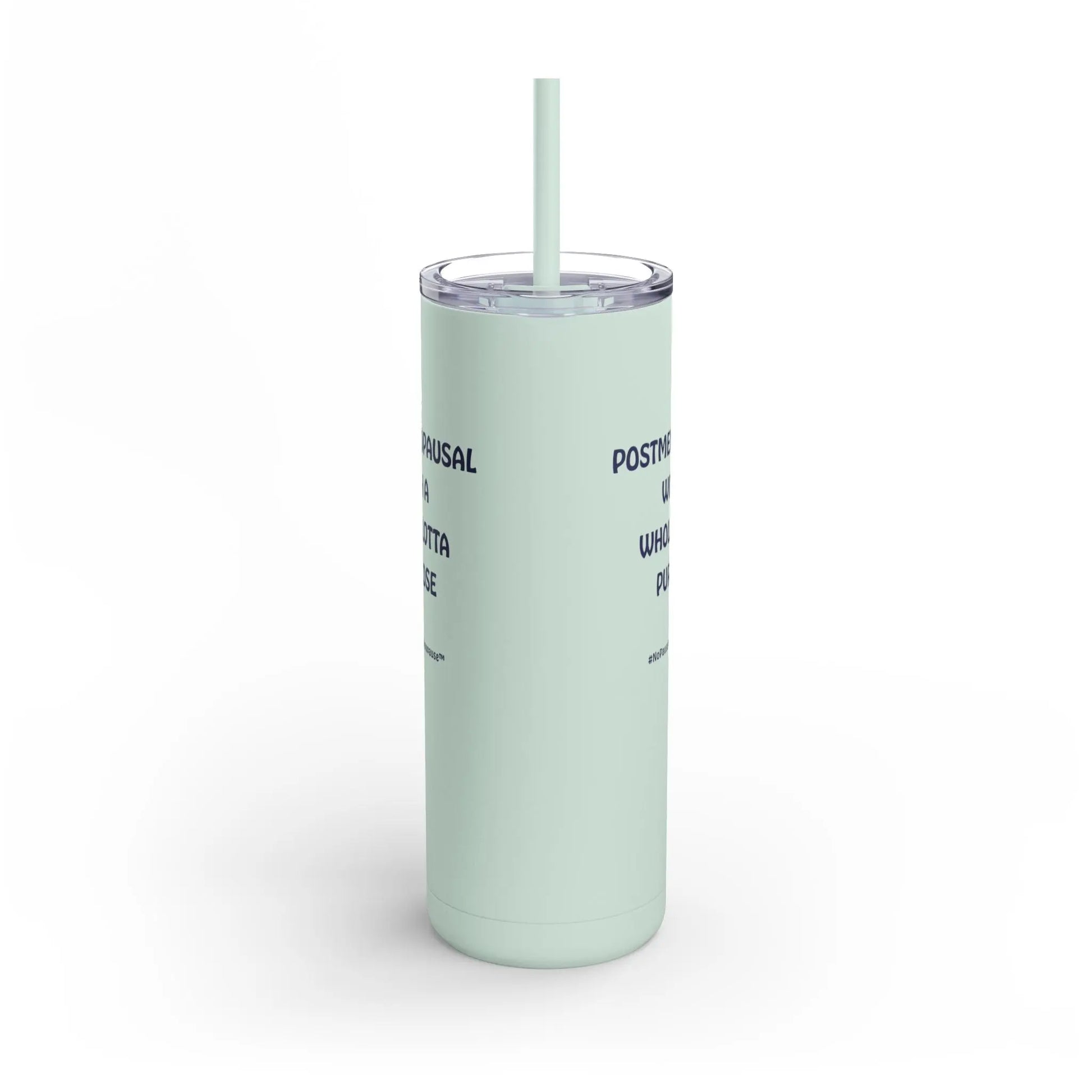 "Postmenopausal With ... Purpose" Skinny Tumbler (Color: Mint Green) - #NoPauseForMenopause